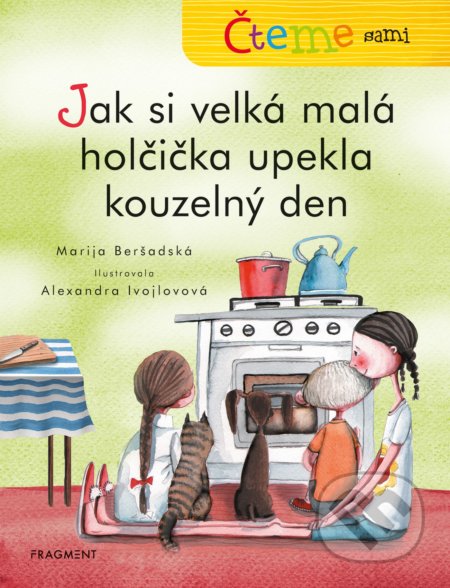 Čteme sami: Jak si velká malá holčička upekla kouzelný den - Marija Beršadskaja, Alexandra Ivojlovová (ilustrátor), Nakladatelství Fragment, 2020