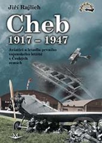 Cheb 1917-1947 - Jiří Rajlich, Svět křídel, 2020