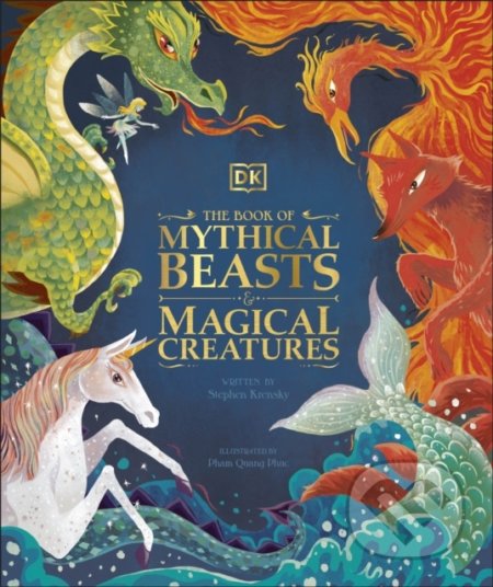 The Book of Mythical Beasts and Magical Creatures - Stephen Krensky, Dorling Kindersley, 2020