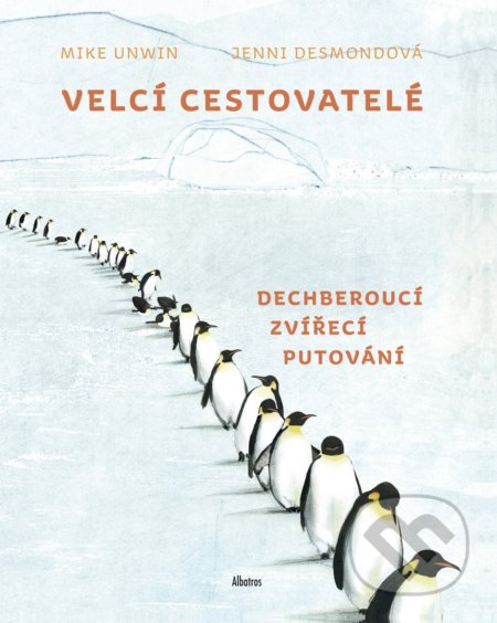 Velcí cestovatelé (Dechberoucí zvířecí putování) - Mike Unwin - kniha z kategorie Naučné knihy