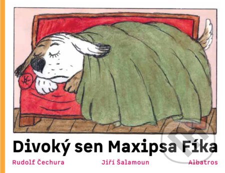 Divoký sen maxipsa Fíka - Rudolf Čechura, Jiří Šalamoun (ilustrátor), Albatros CZ, 2020