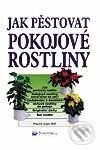 Jak pěstovat pokojové rostliny - Kolektiv autorů, Svojtka&Co.