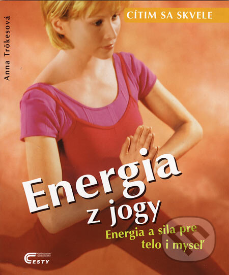 Energia z jogy - Anna Trökesová, Ottovo nakladatelství, 2001