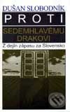 Proti sedemhlavému drakovi - Dušan Slobodník, Vydavateľstvo Spolku slovenských spisovateľov, 1998