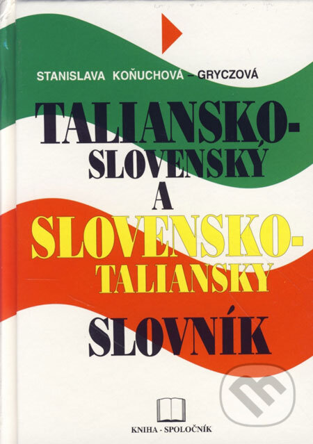 Taliansko-slovenský a slovensko-taliansky slovník - Stanislava Koňuchová-Gryczová, Kniha-Spoločník, 2000