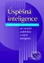 Úspěšná inteligence - Jak rozvíjet praktickou a tvůrčí inteligenci - Robert J. Sternberg, Grada, 2001