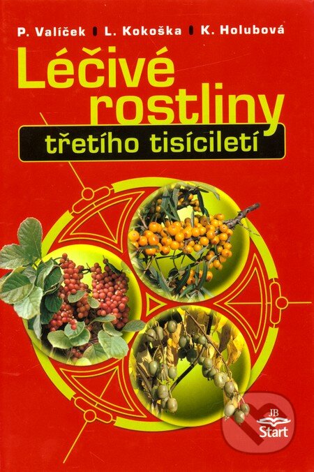 Léčivé rostliny třetího tisíciletí - Pavel Valíček, Ladislav Kokoška, Kamila Holubová, Start, 2003