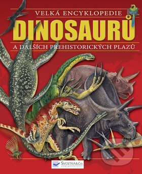 Velká encyklopedie dinosaurů a dalších prehistorických plazů, Svojtka&Co., 2010