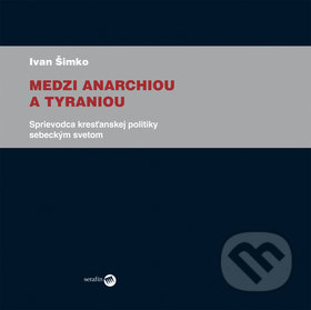 Medzi anarchiou a tyraniou - Ivan Šimko, Serafín, 2010