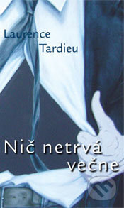 Nič netrvá večne - Laurence Tardieu, Pectus, 2008