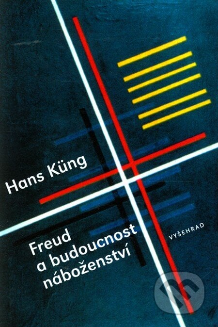 Freud a budoucnost náboženství - Hans Küng, Vyšehrad, 2010
