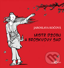 Mistr Džošu a broskvový sad - Jaroslava Kočová, Dokořán, 2010