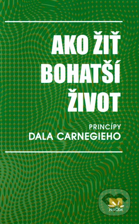 Ako žiť bohatší život - Dale Carnegie, Príroda, 2010