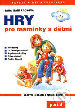 Hry pro maminky s dětmi - Jana Hanšpachová, Portál, 2010