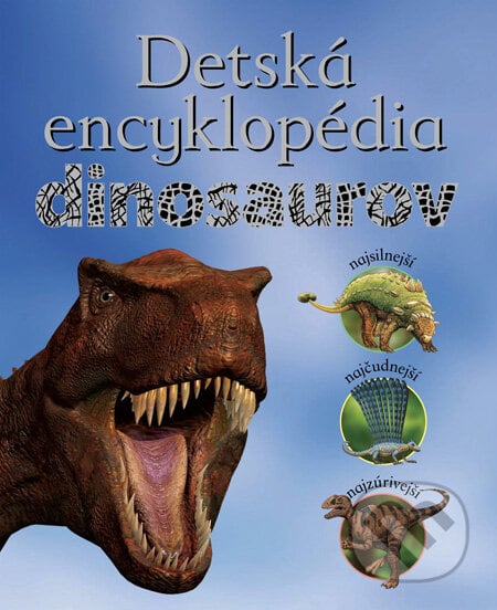 Detská encyklopédia dinosaurov - John Malam, Steve Parker, Slovart, 2010