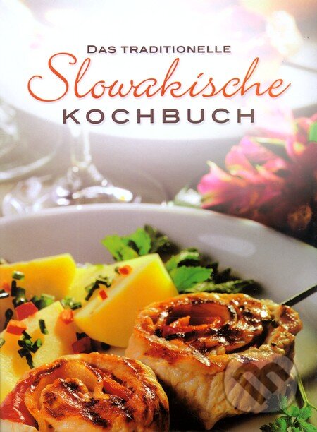 Das traditionelle Slowakische Kochbuch, Slovart, 2010