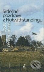 Srdečné pozdravy z Notwithstandingu - Louis de Berni&#232;res, Slovart, 2010