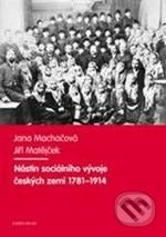 Nástin sociálního vývoje českých zemí 1781 - 1914 - Jana Machačová, Jiří Matějček, Karolinum, 2010