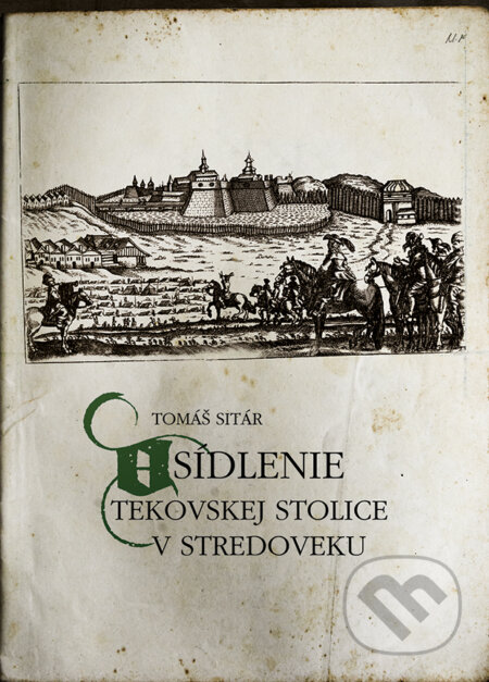 Osídlenie Tekovskej stolice v stredoveku - Tomáš Sitár, Miloš Hric, 2020