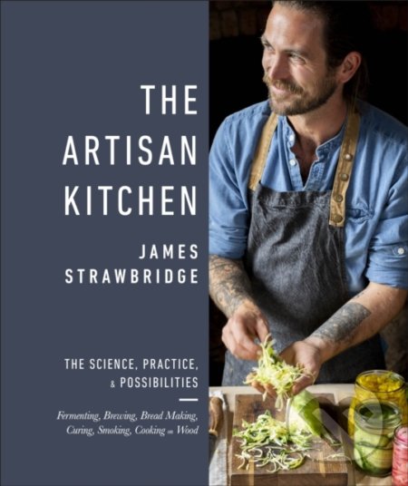 The Artisan Kitchen - James Strawbridge, Dorling Kindersley, 2020