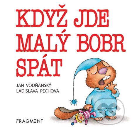 Když jde malý bobr spát - Jan Vodňanský, Ladislava Pechová, Nakladatelství Fragment, 2020