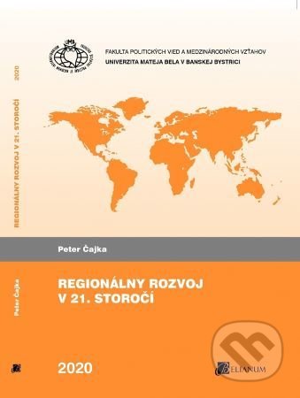 Regionálny rozvoj v 21. storočí - Peter Čajka, Belianum, 2020