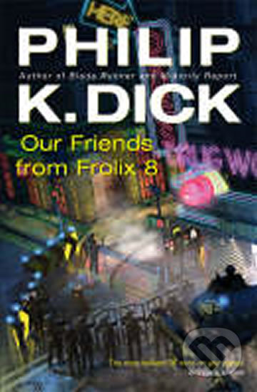 Kniha: Our Friends From Frolix 8 (K. Philip Dick). Orion
