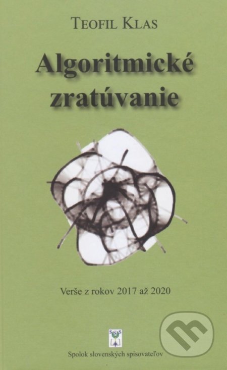 Algoritmické zratúvanie - Teofil Klas, Vydavateľstvo Spolku slovenských spisovateľov, 2020