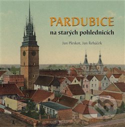 Pardubice na starých pohlednicích - Jan Pleskot, Jan Řeháček, Baron, 2020