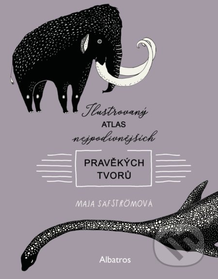 Ilustrovaný atlas nejpodivnějších pravěkých tvorů - Maja Säfström - kniha z kategorie Naučné knihy