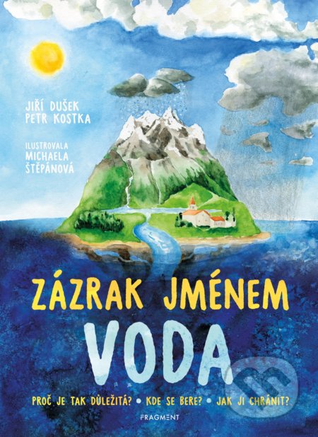 Zázrak jménem voda - Jiří Dušek, Petr Kostka, Michaela Štěpánová (ilustrátor), Nakladatelství Fragment, 2020