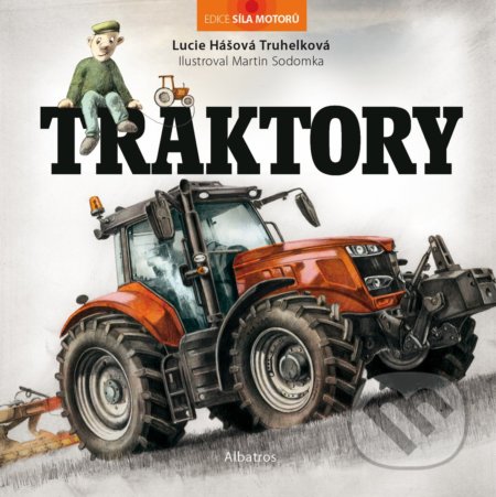 Traktory - Lucie Hášová Truhelková, Martin Sodomka (ilustrátor), Albatros CZ, 2020