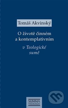 O životě činném a kontemplativním v Teologické sumě - Tomáš Akvinský, Krystal OP, 2020