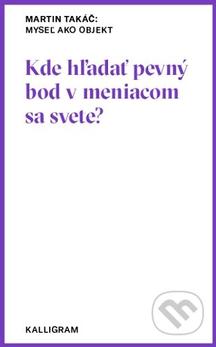 Myseľ ako objekt (Kde hľadať pevný bod v meniacom sa svete?) - kniha z kategorie Beletrie