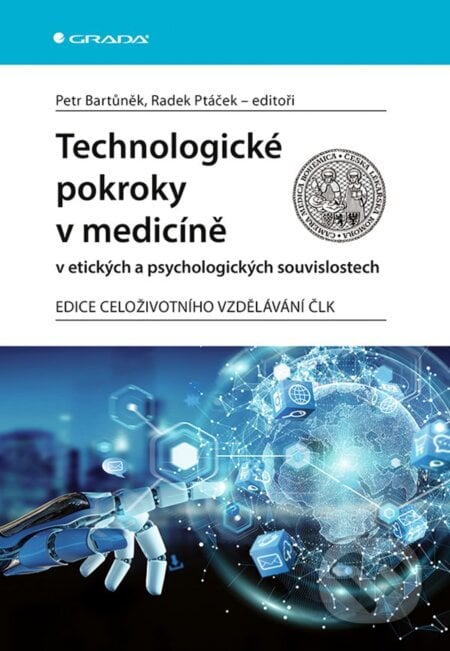 Technologické pokroky v medicíně v etických a psychologických souvislostech - Radek Ptáček, Petr Bartůněk, Grada, 2020