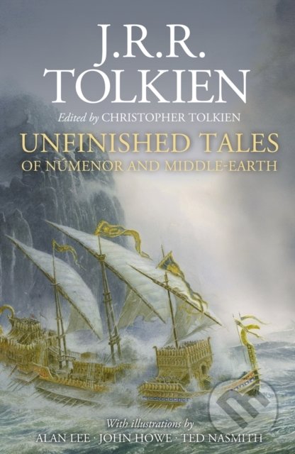 Unfinished Tales (Illustrated Edition) - J.R.R. Tolkien, Alan Lee (ilustrátor), John Howe (ilustrátor), Ted Nasmith (ilustrátor), HarperCollins, 2020