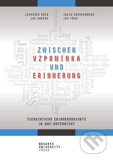 Zwischen vzpomínka und Erinnerung - Tschechische Erinnerungsorte im DaF-Unterricht - Benjamin Johannes Köck, Muni Press, 2020