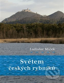 Světem českých rybníků - Ladislav Miček, Studio dokument a forma, 2020