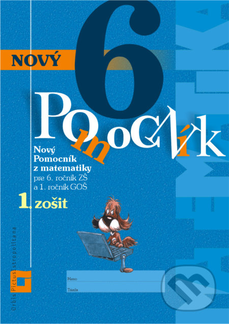 Nový pomocník z matematiky 6 - 1. zošit (pracovná učebnica) - Iveta Kohanová, Lucia Šimová, Martina Totkovičová, Orbis Pictus Istropolitana, 2020