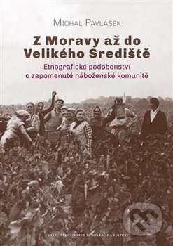 Z Moravy až do Velikého Srediště - Michal Pavlásek, Centrum pro studium demokracie a kultury, 2020