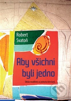 Aby všichni byli jedno - Robert Svatoň, Refugium Velehrad-Roma, 2020