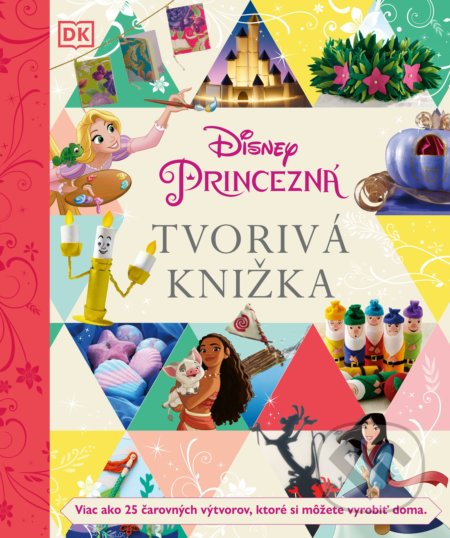 Disney Princezná: Tvorivá knižka (Viac ako 25 čarovných výtvorov, ktoré si môžete vyrobiť doma.) - kniha z kategorie Beletrie pro děti