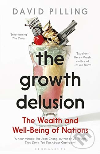 The Growth Delusion - David Pilling, Bloomsbury, 2019