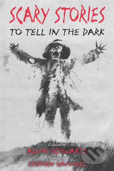 Scary Stories to Tell in the Dark - Alvin Schwartz, Stephen Gammell (ilustrátor), HarperCollins, 2017