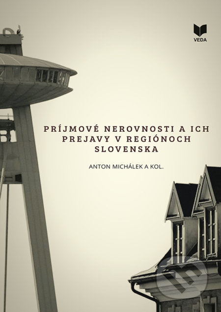 Príjmové nerovnosti a ich prejavy v regiónoch Slovenska - Anton Michálek a kolektív, VEDA, 2020