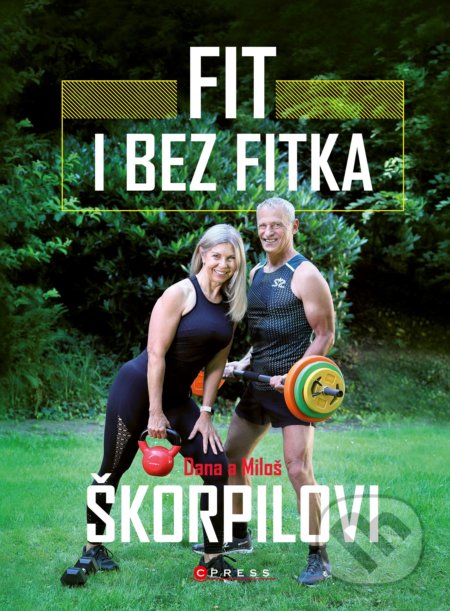 Fit i bez fitka - Dana Škorpilová, Miloš Škorpil, CPRESS, 2020