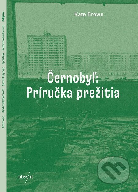Černobyľ: Príručka prežitia - Kate Brown, Absynt, 2020