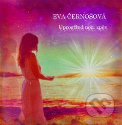 Uprostřed noci zpěv - Eva Černošová - kniha z kategorie Poezie