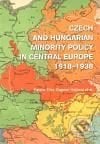 Czech and Hungarian Minority Policy in Central Europe 1918–1938 - Ferenc Eiler, Dagmar Hájková, Masarykův ústav AV ČR, 2010