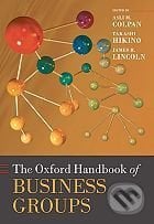 The Oxford Handbook of Business Groups - Asli M. Colpan, Takashi Hikino, James R. Lincoln, Oxford University Press, 2010
